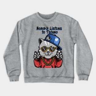 Nobody Listens To Techno - Catsondrugs.com goodvibes, love, hip hop, instagram, happy, positivevibes, party, rap, like, lifestyle, follow, marihuana, smile, vibes, weed Crewneck Sweatshirt